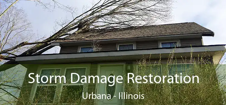 Storm Damage Restoration Urbana - Illinois