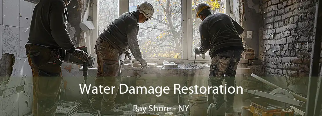 Water Damage Restoration Bay Shore - NY