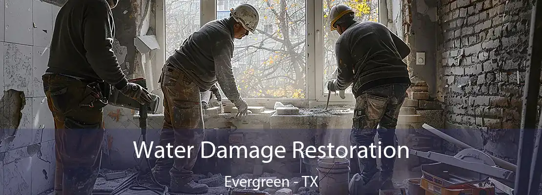 Water Damage Restoration Evergreen - TX