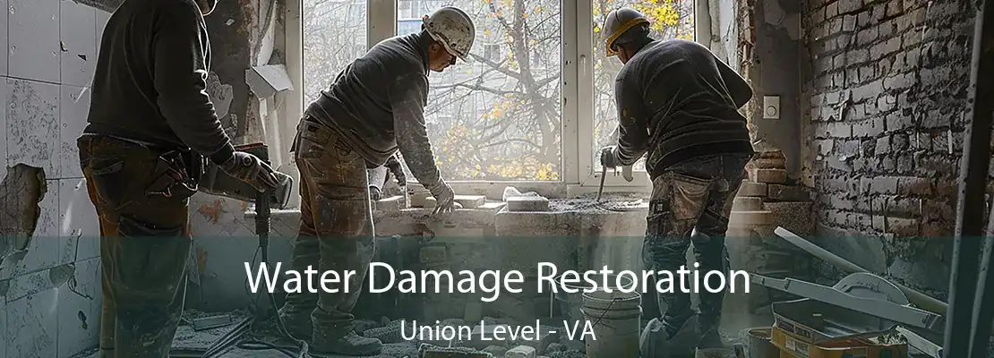 Water Damage Restoration Union Level - VA
