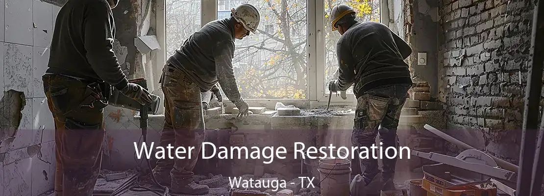 Water Damage Restoration Watauga - TX